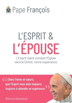 Bertrand.pt - L'Esprit Et L'Épouse : L'Esprit Saint Conduit Le Peuple De Dieu Vers Jésus, Notre Espérance