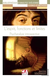 L'Esprit, Fonctions Et Limites ; Psychanalyse Introspective