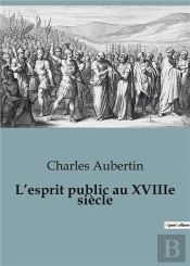 L'Esprit Public Au Xviiie Siecle
