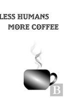 Less Humans More Coffee - Blank Lined Notebook