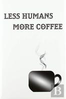 Less Humans More Coffee - Blank Lined Notebook