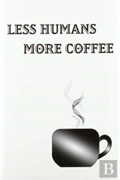 Less Humans More Coffee - Blank Lined Notebook
