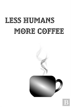 Bertrand.pt - Less Humans More Coffee - Blank Lined Notebook