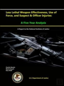 Bertrand.pt - Less Lethal Weapon Effectiveness, Use Of Force, And Suspect & Officer Injuries: A Five-Year Analysis (A Report To The National Institute Of Justice)