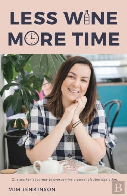 Bertrand.pt - Less Wine, More Time: One Mother'S Journey To Overcoming A Secret Alcohol Addiction.