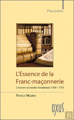 Bertrand.pt - L'Essence De La Franc-Maconnerie A Travers Ses Textes Fondateurs 1356-1751