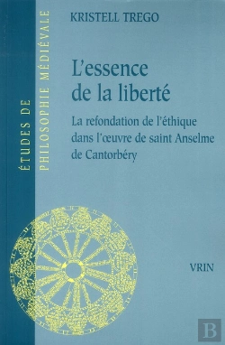 Bertrand.pt - L'Essence De La Liberté ; La Refondation De L'Éthique Dans L'Oeuvre De Saint Anselme De Cantorbéry