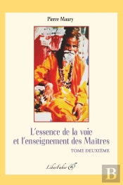 L'Essence De La Voie Et L'Enseignement Des Maîtres T.2