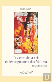 L'Essence De La Voie Et L'Enseignement Des Maitres. Tome Premier