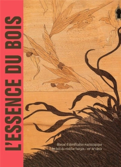 Bertrand.pt - L'Essence Du Bois : Manuel D'Identification Macroscopique Des Bois Du Mobilier Français Xvie-Xxe Siècle