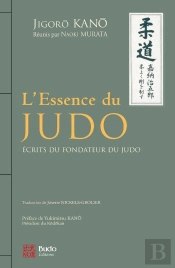 L'Essence Du Judo : Ecrits Du Fondateur Du Judo