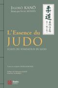 L'Essence Du Judo : Ecrits Du Fondateur Du Judo