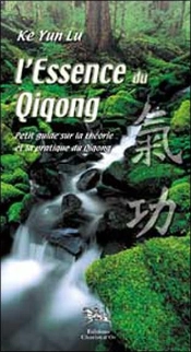 L'Essence Du Qiqong ; Theorie Et Pratique