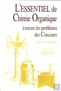 Bertrand.pt - L'Essentiel De... À Travers Les Problèmes Des Concours - L'Essentiel De Chimie Organique