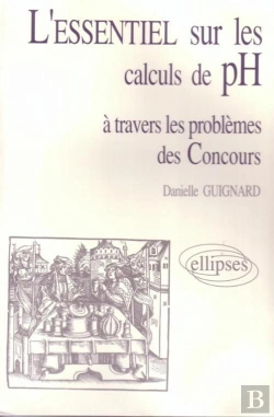 Bertrand.pt - L'Essentiel De... À Travers Les Problèmes Des Concours - L'Essentiel Sur Les Calculs De Ph