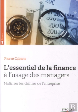 Bertrand.pt - L'Essentiel De La Finance ; À L'Usage Des Managers ; Maîtriser Les Chiffres De L'Entreprise