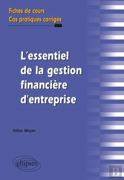 Bertrand.pt - L'Essentiel De La Gestion Financière D'Entreprise. Fiches De Cours Et Cas Pratiques Corrigés
