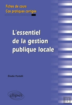 Bertrand.pt - L'Essentiel De La Gestion Publique Locale. Fiches De Cours Et Cas Pratiques Corrigés