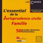 L'Essentiel De La Jurisprudence Civile Famille ; 50 Grandes Décisions Commentées