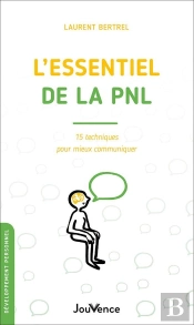 L'Essentiel De La Pnl : 15 Techniques Pour Mieux Communiquer