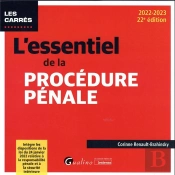 L'Essentiel De La Procédure Pénale : Intègre Les Dispositions De La Loi Du 24 Janvier 2022 Relative À La Responsabilité Pénale Et À La Sécurité Intérieure (22e Édition)