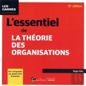 L'Essentiel De La Theorie Des Organisations, 13eme Edition - Pour Decouvrir Les Concepts Cles De La