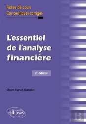 L'Essentiel De L'Analyse Financière ; Fiches De Cours Cas Pratiques Corrigés (2e Édition)
