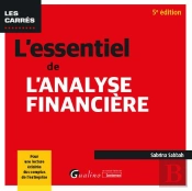 L'Essentiel De L'Analyse Financière : Intègre Les Règlements De L'Anc De Décembre 2023 Relatifs À La Modernisation Des États Financiers. Pour Une Lecture Éclairée Des Comptes De L'Entreprise (5e Éditi