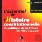 L'Essentiel De L'Histoire Constitutionnelle Et Politique De La France ; De 1789 A Nos Jours ; 1e Edition