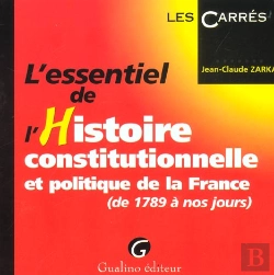 Bertrand.pt - L'Essentiel De L'Histoire Constitutionnelle Et Politique De La France ; De 1789 A Nos Jours ; 1e Edition