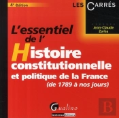 L'Essentiel De L'Histoire Constitutionnelle Et Politique De La France ; De 1789 À Nos Jours