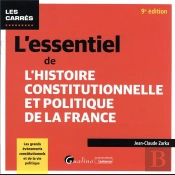 L'Essentiel De L'Histoire Constitutionnelle Et Politique De La France : Les Grands Évènements Constitutionnels Et De La Vie Politique (9e Édition)