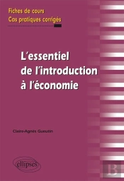 L'Essentiel De L'Introduction A L 'Economie Fiches De Cours & Cas Pratiques Corriges