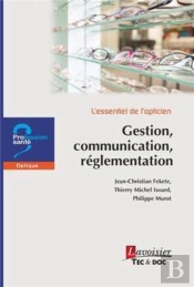 L'Essentiel De L'Opticien : Gestion, Communication, Réglementation