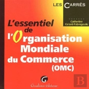 L'Essentiel De L'Organisation Mondiale Du Commerce (Omc)