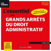 L'Essentiel Des Grands Arrêts Du Droit Administratif : 90 Fiches D'Arrêts Analysés Et Commentés ; Mots-Clés, Plans De Commentaire, Jurisprudences Additionnelles (Édition 2025/2026)
