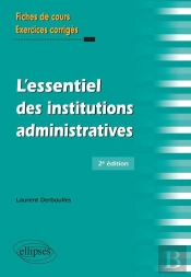 L'Essentiel Des Institutions Administratives ; Fiches De Cours Exercices Corrigés (2e Éditon)