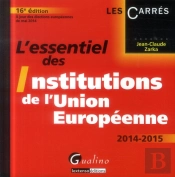L'Essentiel Des Institutions De L'Union Europeenne 2014-2015, 16eme Edition
