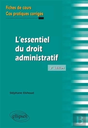 L'Essentiel Du Droit Administratif Fiches De Cours & Cas Pratiques Corriges 2eme Edition