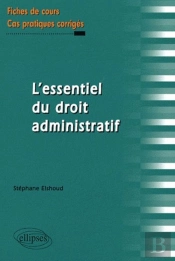 L'Essentiel Du Droit Administratif; Fiches De Cours Et Cas Pratiques Corrigés