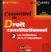 L'Essentiel Du Droit Constitutionnel T.2. Les Institutions De La Veme Republique, 13eme Edition