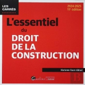 L'Essentiel Du Droit De La Construction : Une Présentation Pratique Et Concrète De La Législation En Vigueur En Matière De Construction Et D'Habitation. À Jour De La Loi Du 15 Avril 2024 Visant À Adap