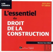 L'Essentiel Du Droit De La Construction : Une Présentation Synthetique Et Rigoureuse Des Différents Contrats De Construction Immobilière (10e Édition)