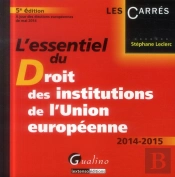 L'Essentiel Du Droit Des Institutions De L'Union Europeenne 2014-2015, 5eme Edition