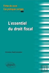 L'Essentiel Du Droit Fiscal. Fiches De Cours Et Cas Pratiques Corrigés
