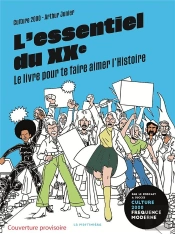 L'Essentiel Du Xxe : Le Livre Pour Te Faire Aimer L'Histoire
