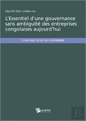 L'Essentiel D'Une Gouvernance Sans Ambiguïté Des Entreprises Congolaises Aujourd'Hui
