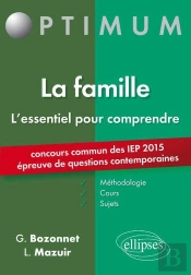 L'Essentiel Pour Comprendre La Famille (Cours, Conseils Méthodologiques, Sujets Corrigés) - Entrée En 1re Année Sciences Po 2015