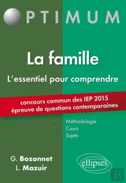 Bertrand.pt - L'Essentiel Pour Comprendre La Famille (Cours, Conseils Méthodologiques, Sujets Corrigés) - Entrée En 1re Année Sciences Po 2015