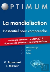 L'Essentiel Pour Comprendre La Mondialisation (Cours, Conseils Méthodologiques, Sujets Corrigés) - Entrée En 1re Année Sciences Po 2015